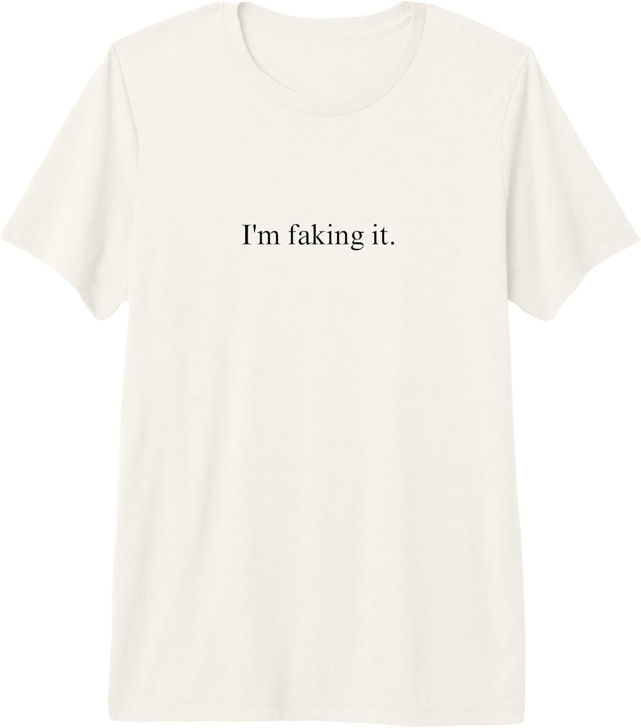 I'm Faking It Funny Sarcastic Quote