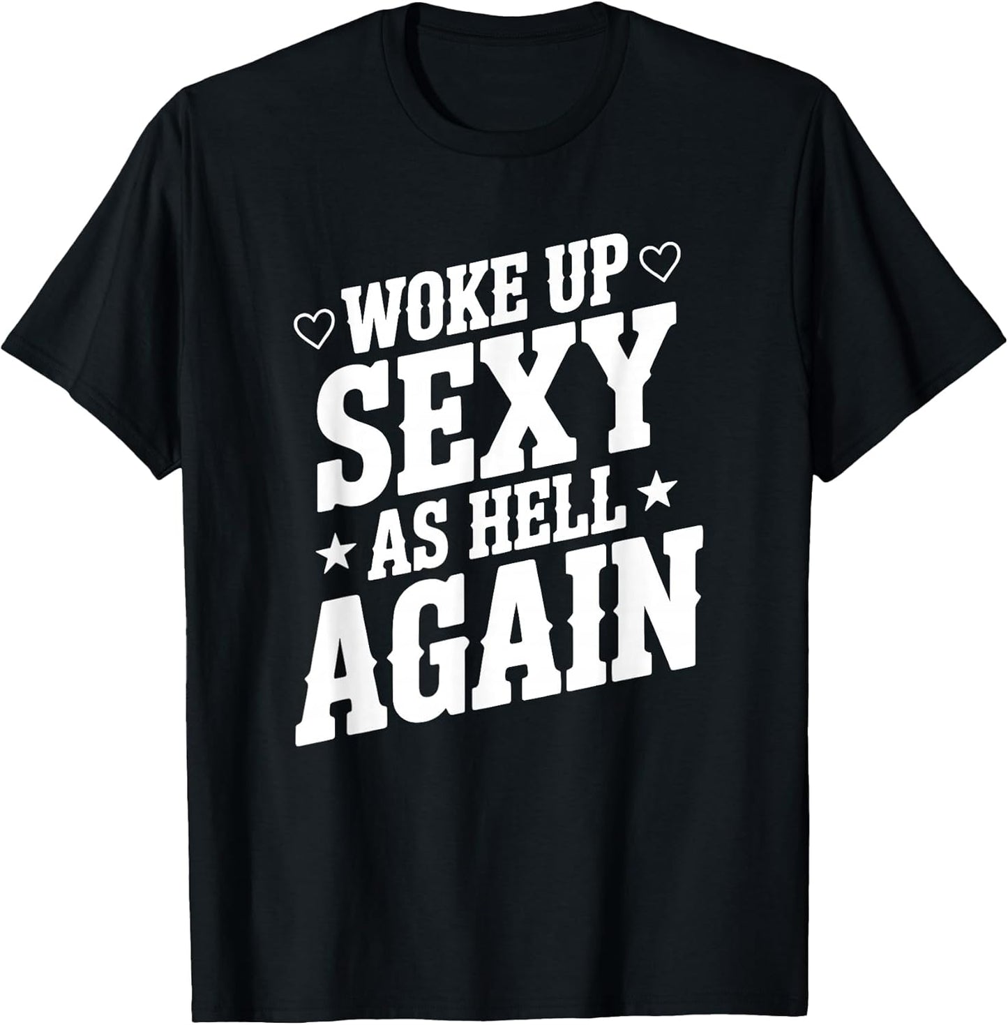 I Woke Up Sexy As Hell Again Sarcastic Funny Joke
