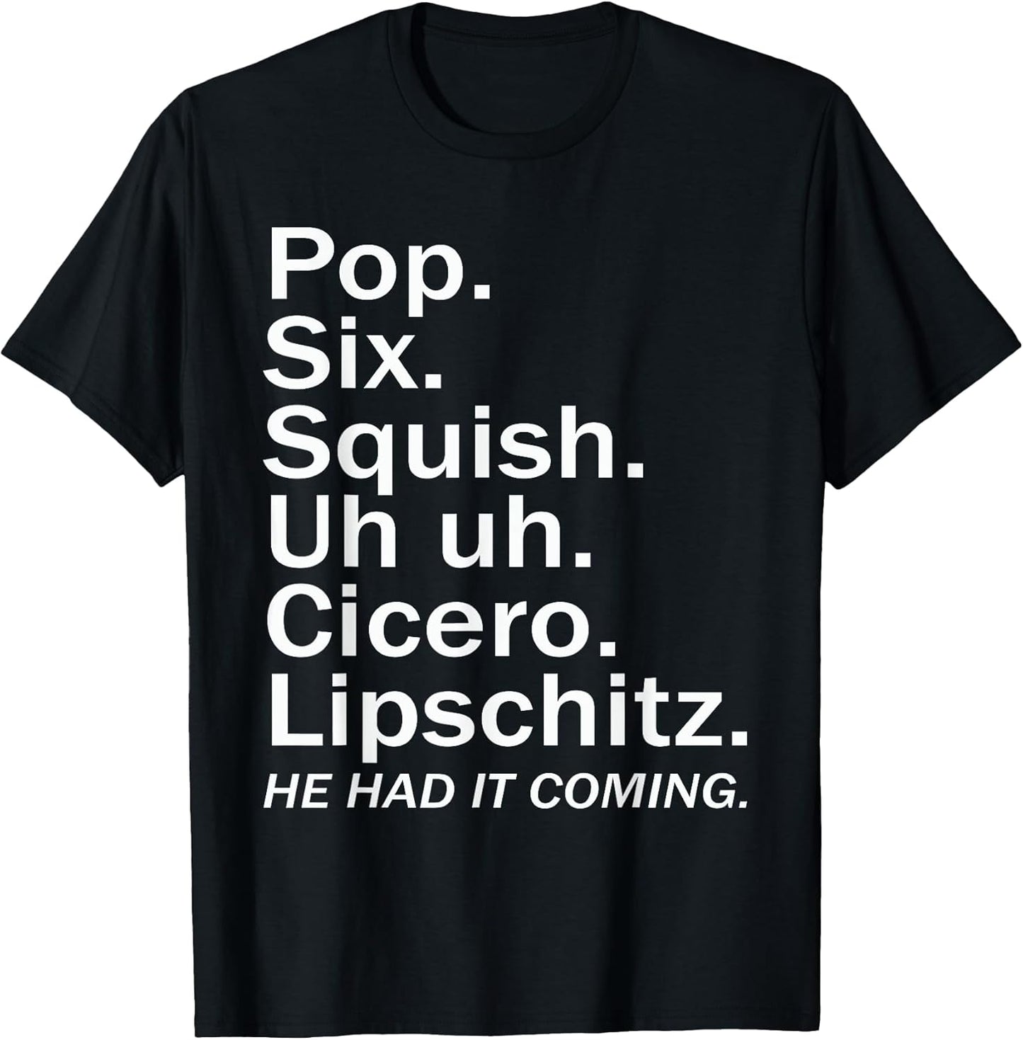 Pop six squish uh uh cicero lipschitz funny Tee