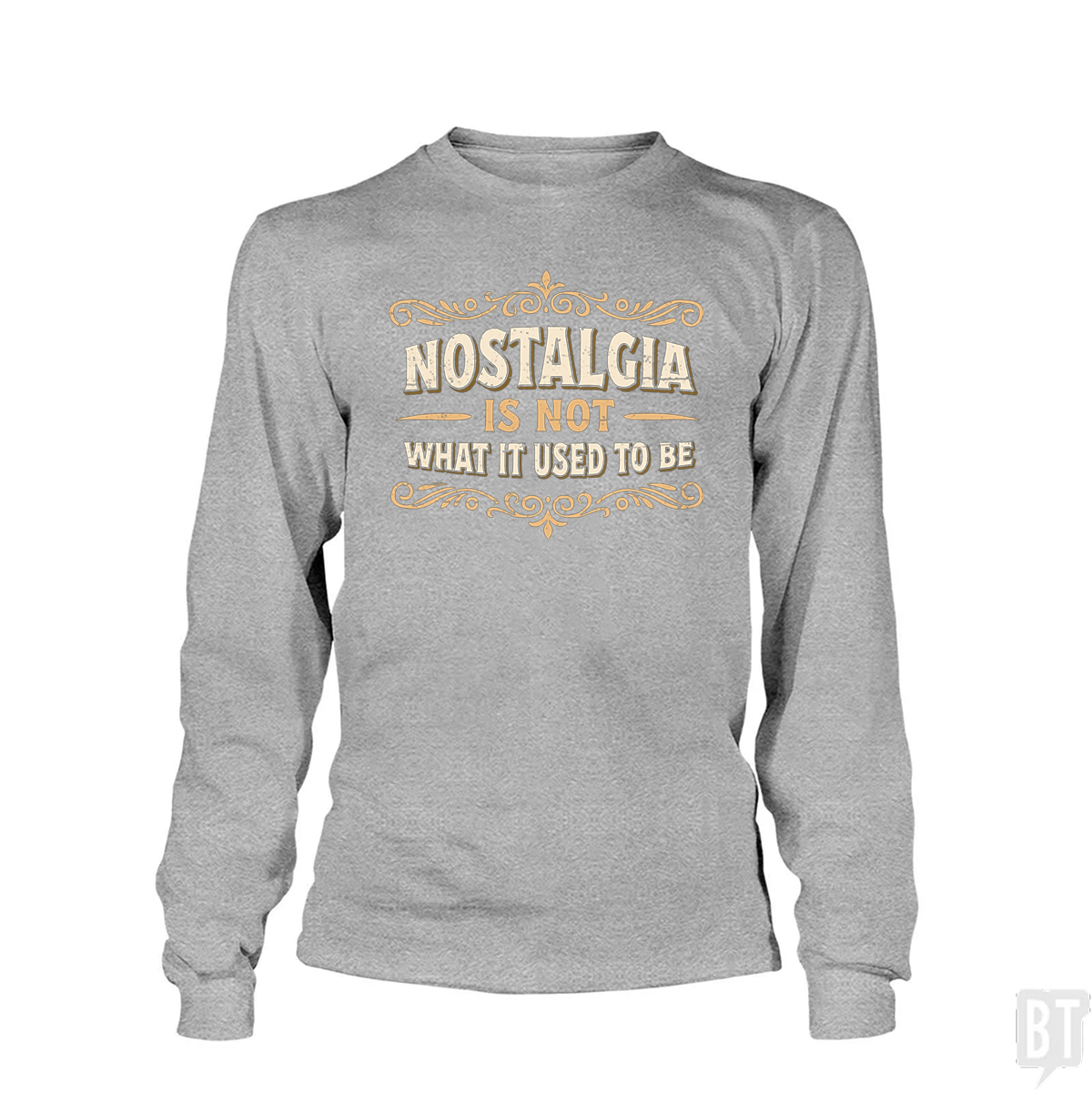 Nostalgia Is Not What It Used To Be Long Sleeve