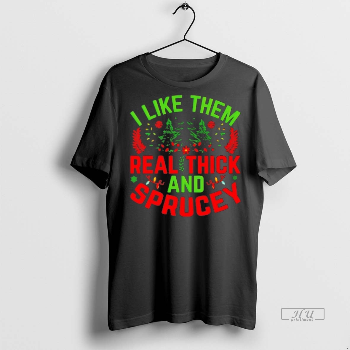 Viral I Like Them Real Thick And Sprucey Christmas Tee Shirt Sweater