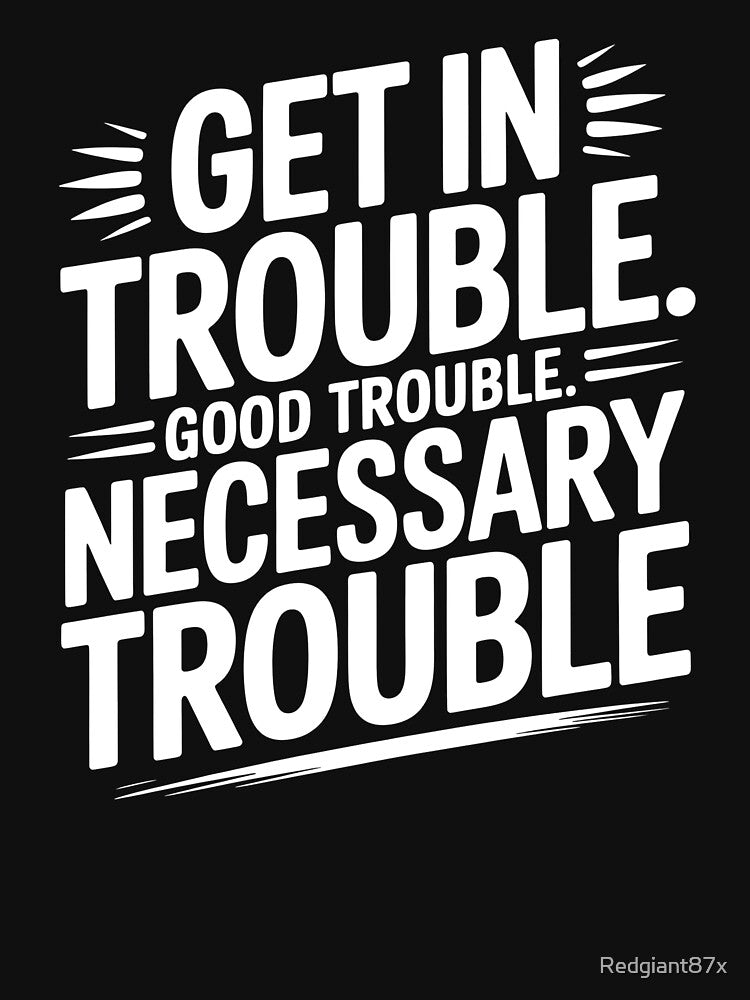 Get In Good Necessary Trouble – Social Justice Activism Statement by Redgiant87x