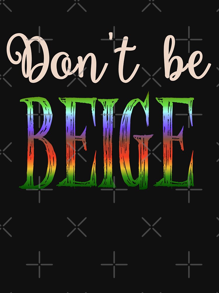 Don't be Beige by drawnexplore