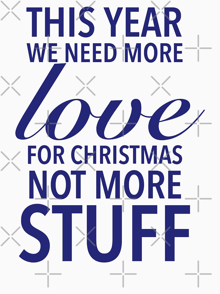 This year we need more love for Christmas, not more stuff - Motivational Slogan by Delandor
