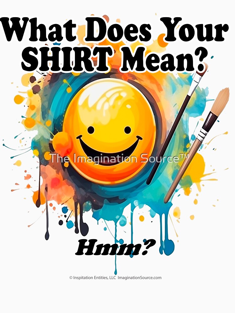 What Does Your Shirt Mean? - For Light Backgrounds by The Imagination Source™