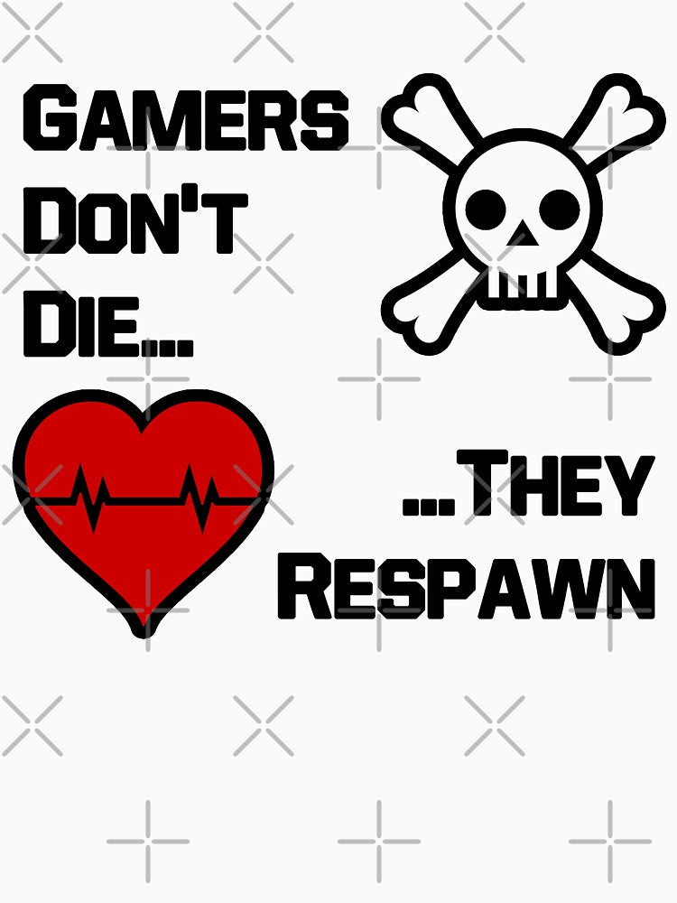 Gamers don't die... They respawn Statement design by AM-Hobby-Hub