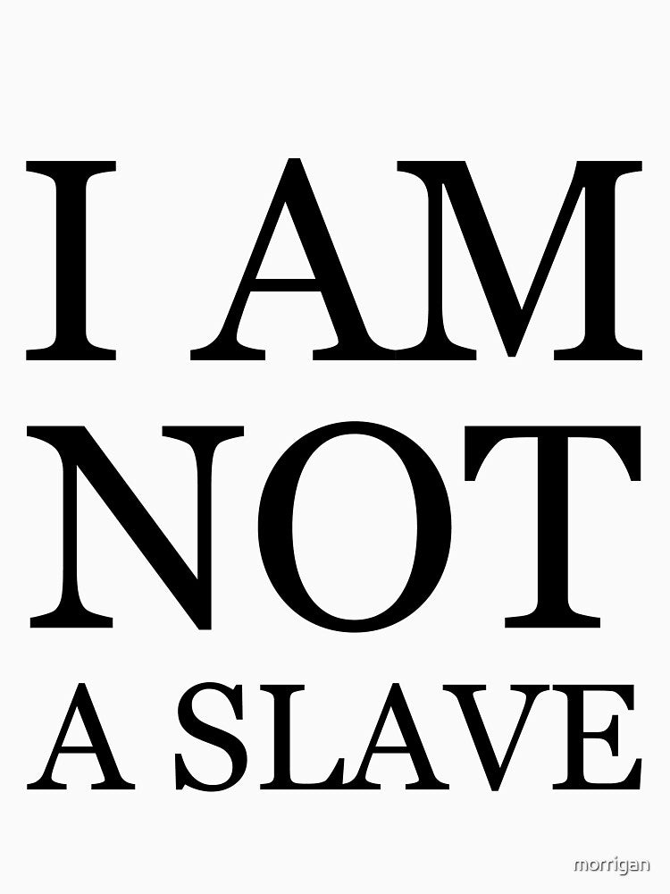 I Am Not A Slave by morrigan