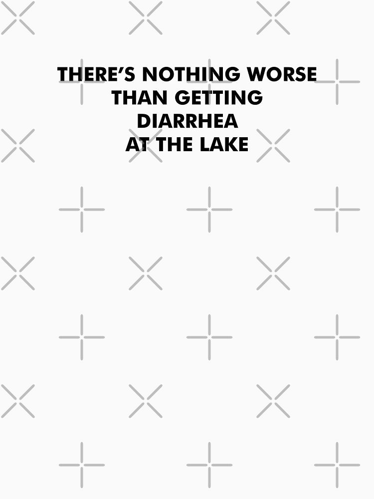 Nothing Worse Than Lake Diarrhea by RottenDayDesign