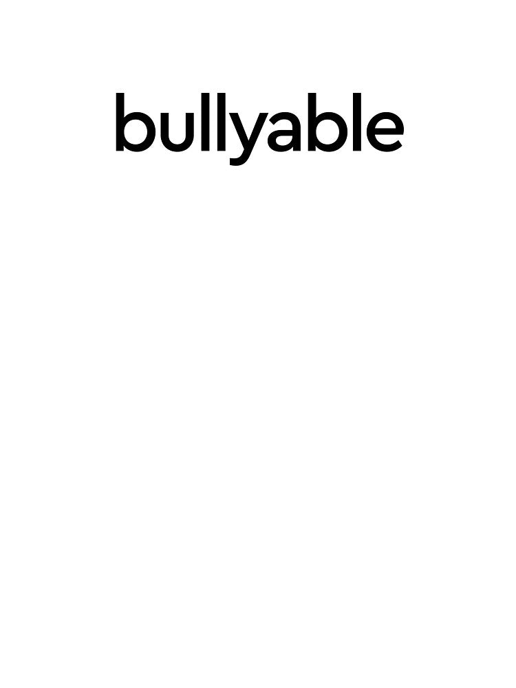 bullyable by oliviashirtaday