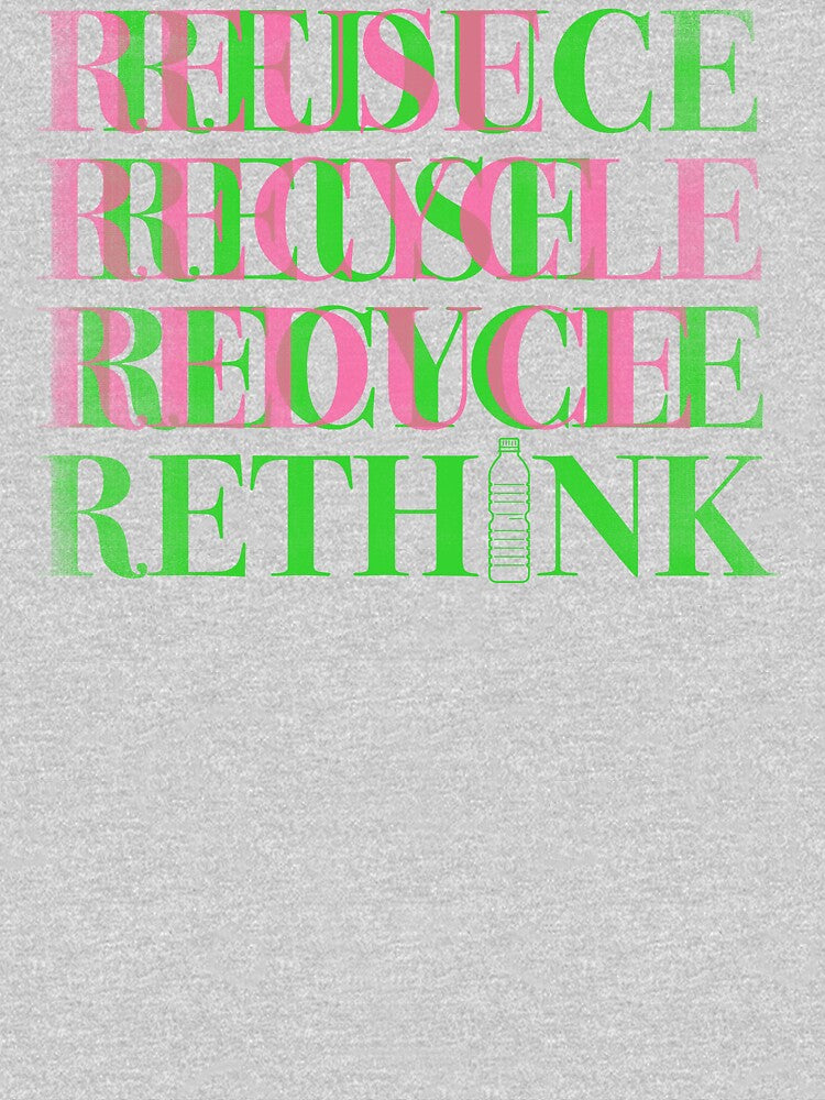 RETHINK RECYCLE REUSE REDUCE by WhyYTees