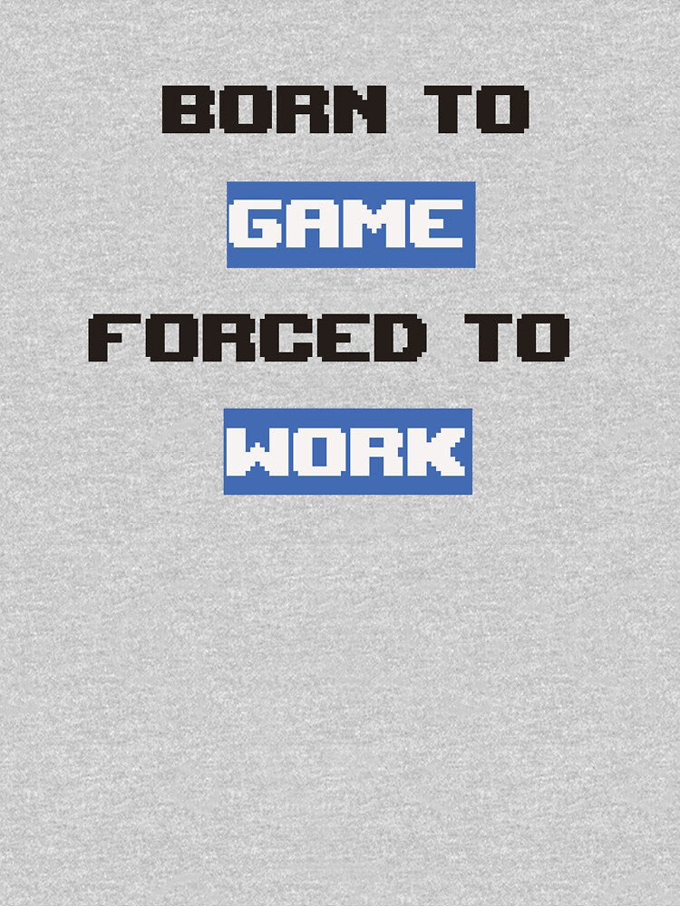 Born to Game Forced to Work by ElderSamy