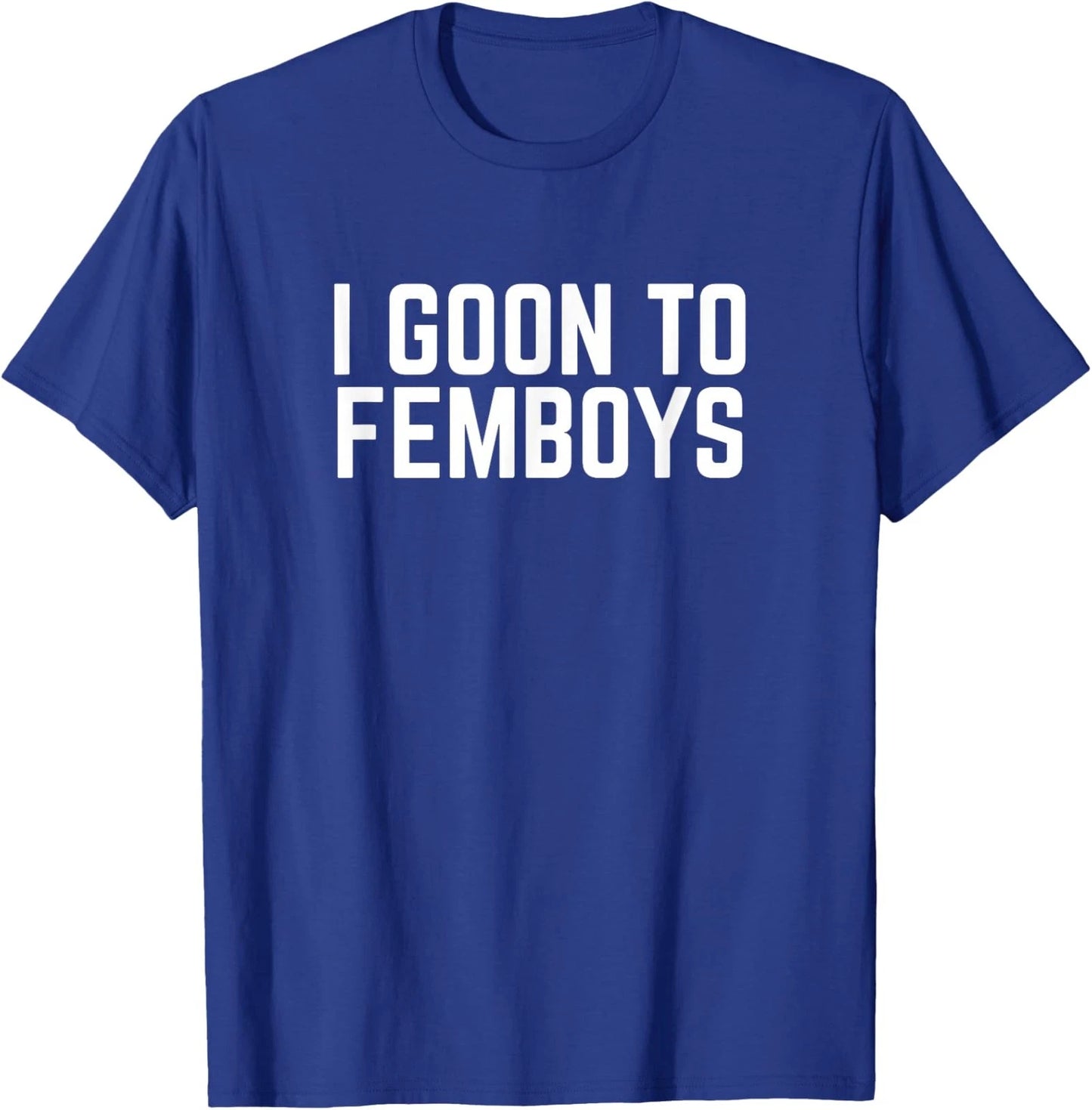 I Goon to FEMBOYS Certified Gooner Meme Gooning Unisex T-Shirt