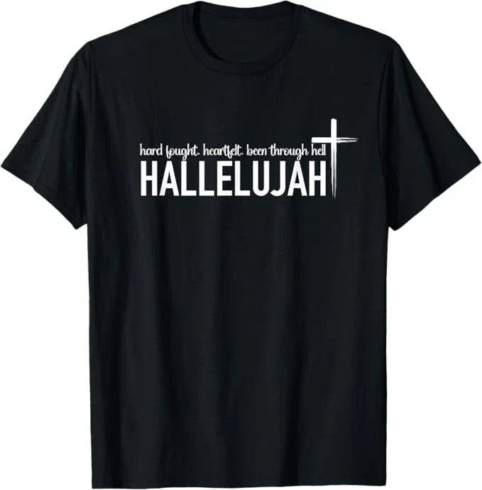 Hard Fought Heartfelt Been Through Hell Hallelujah Christian T-Shirt