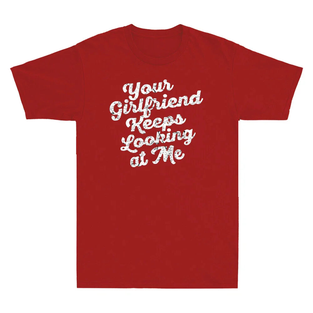 Your Girlfriend Keeps Looking At Me Funny Sarcastic Gifts Vintage Men's T-Shirt