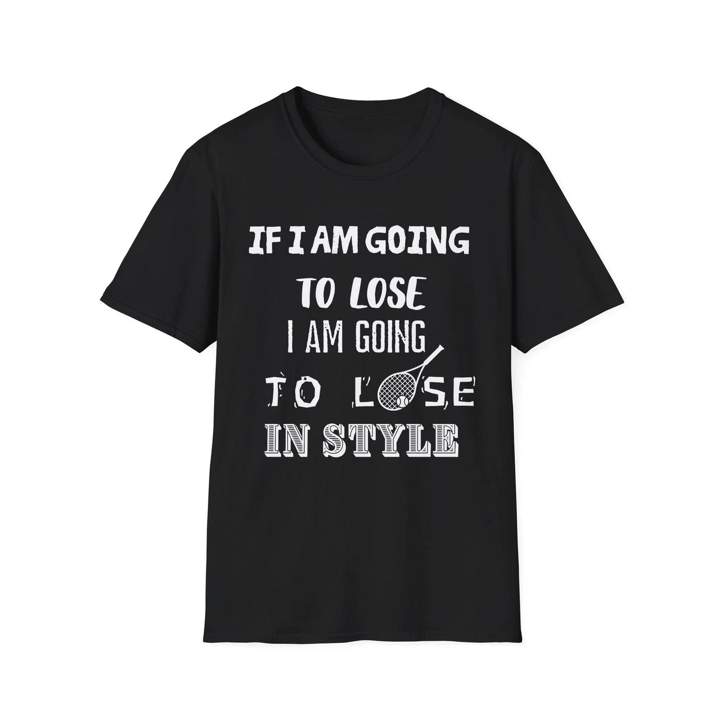 Funny tennis quote: "If I am going to lose, I am going to lose in style"