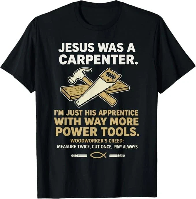 Jesus was A Carpenter Way More Power Tools T-Shirt