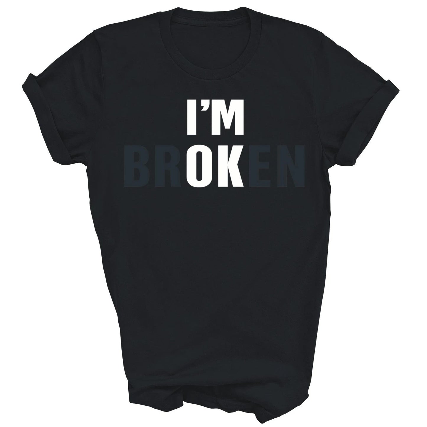 Im Broken Invisible Illness Mental Health Self Love Unisex Shirt Gift