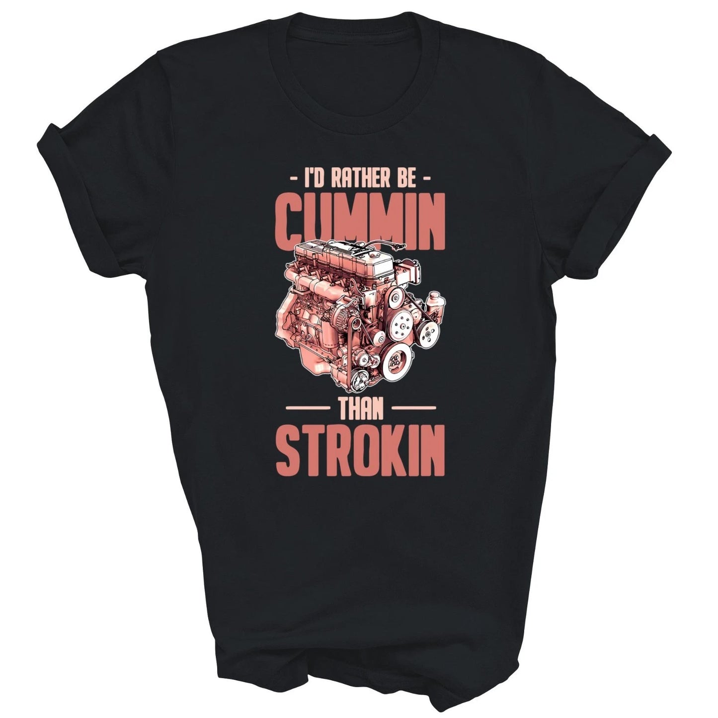 I'd Rather Be Cummin Than Strokin Unisex Shirt Gift Women Men