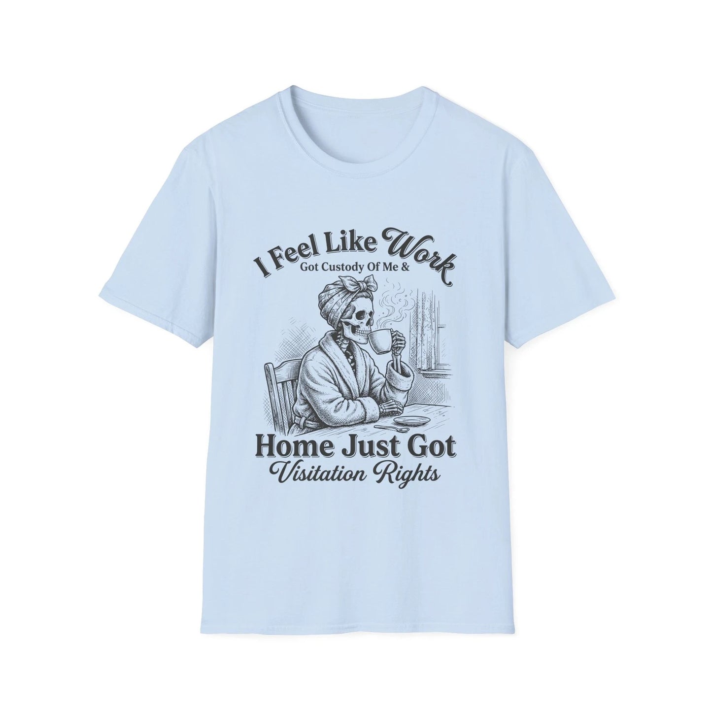 I Feel Like Work Skull Lady with Wine Home Just Got Visitation Rights T-Shirt