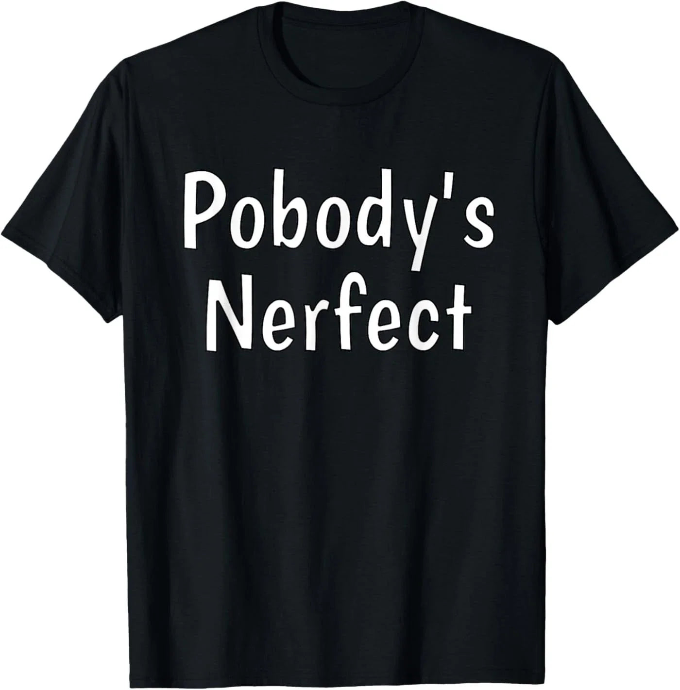 Pobody's Nerfect Funny Sarcastic Humor Quote Witty Word Play Unisex T-Shirt