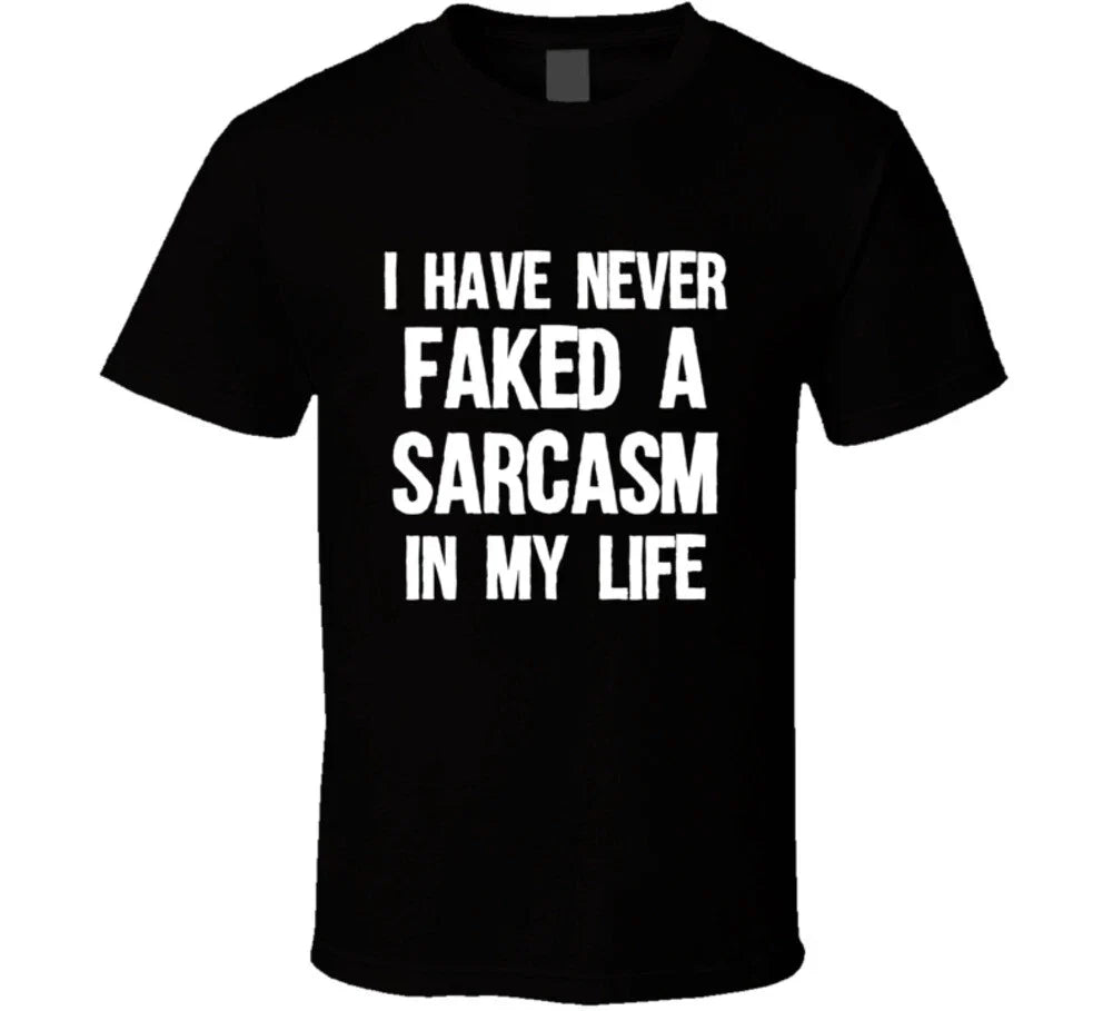 I Have Never Faked A Sarcasm In My Life Funny Sarcastic Gift T Shirt