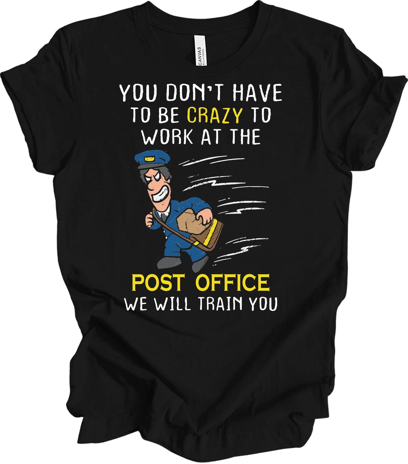 You Don't Have to Be Crazy to Work at the Post Office Tee