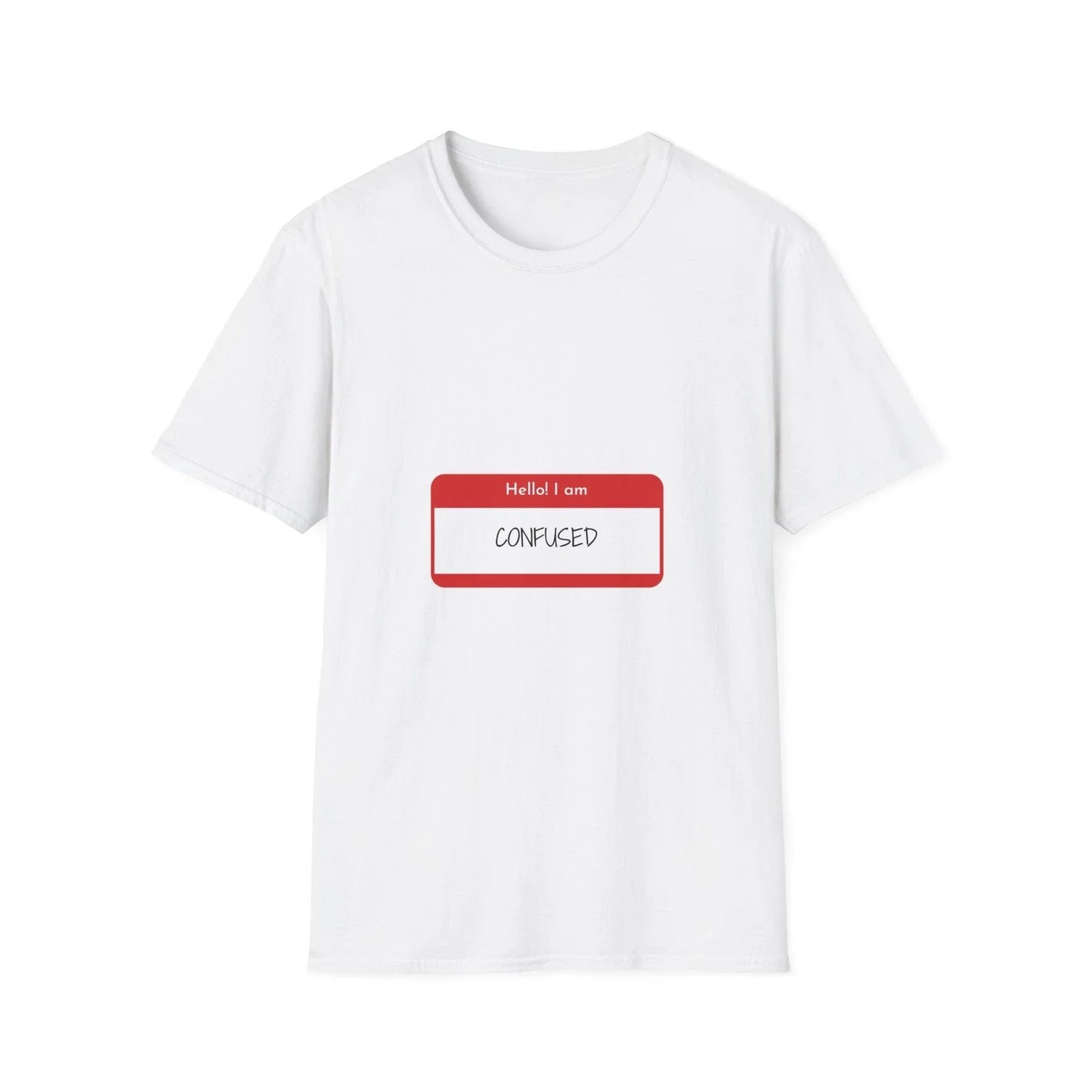 Hello! I am Confused T-Shirt, Funny T-Shirt for Men and Women