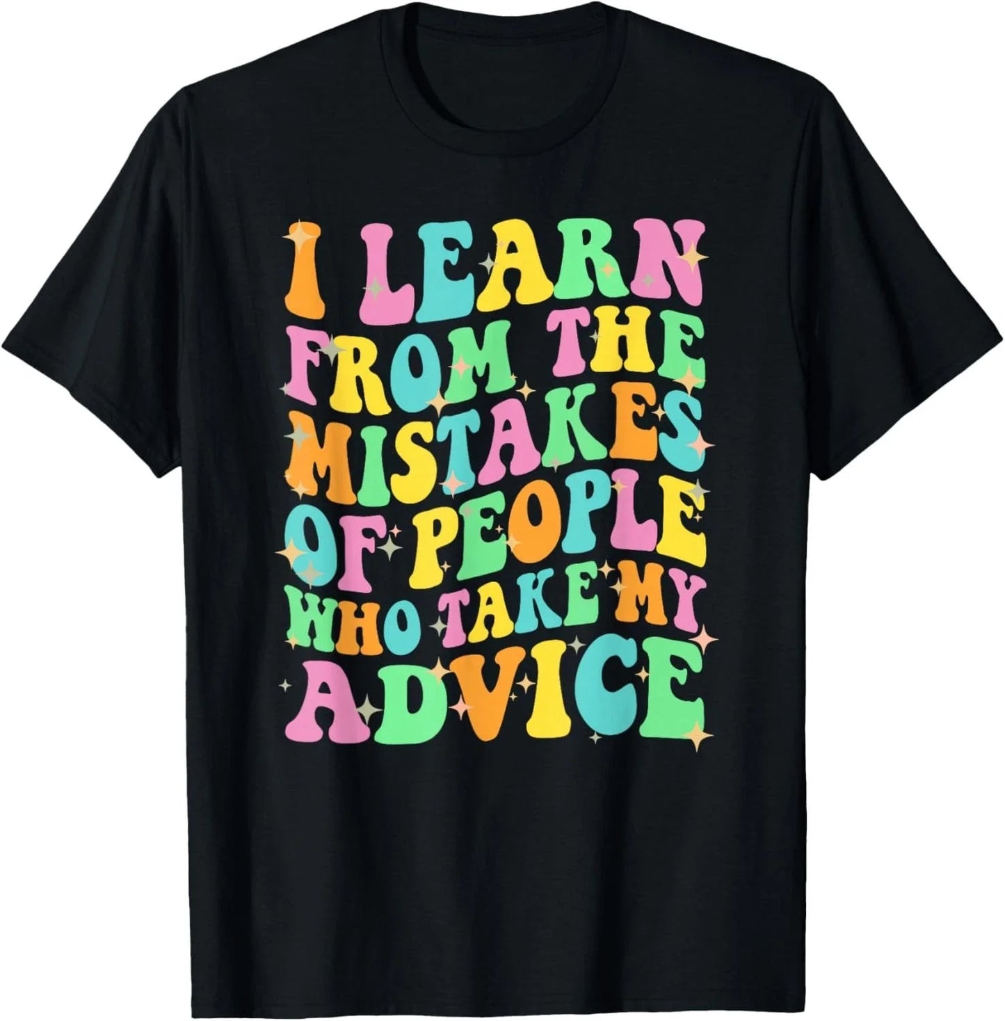 I Learn from The Mistakes of People Who Take My Advice Humor Gift UnisexT-Shirt