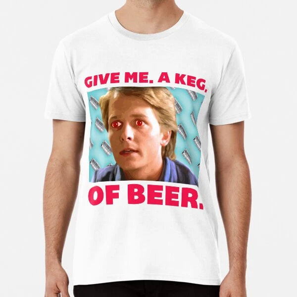 Give me a keg of beer S to 5XL Made in the AU/USA T-Shirt