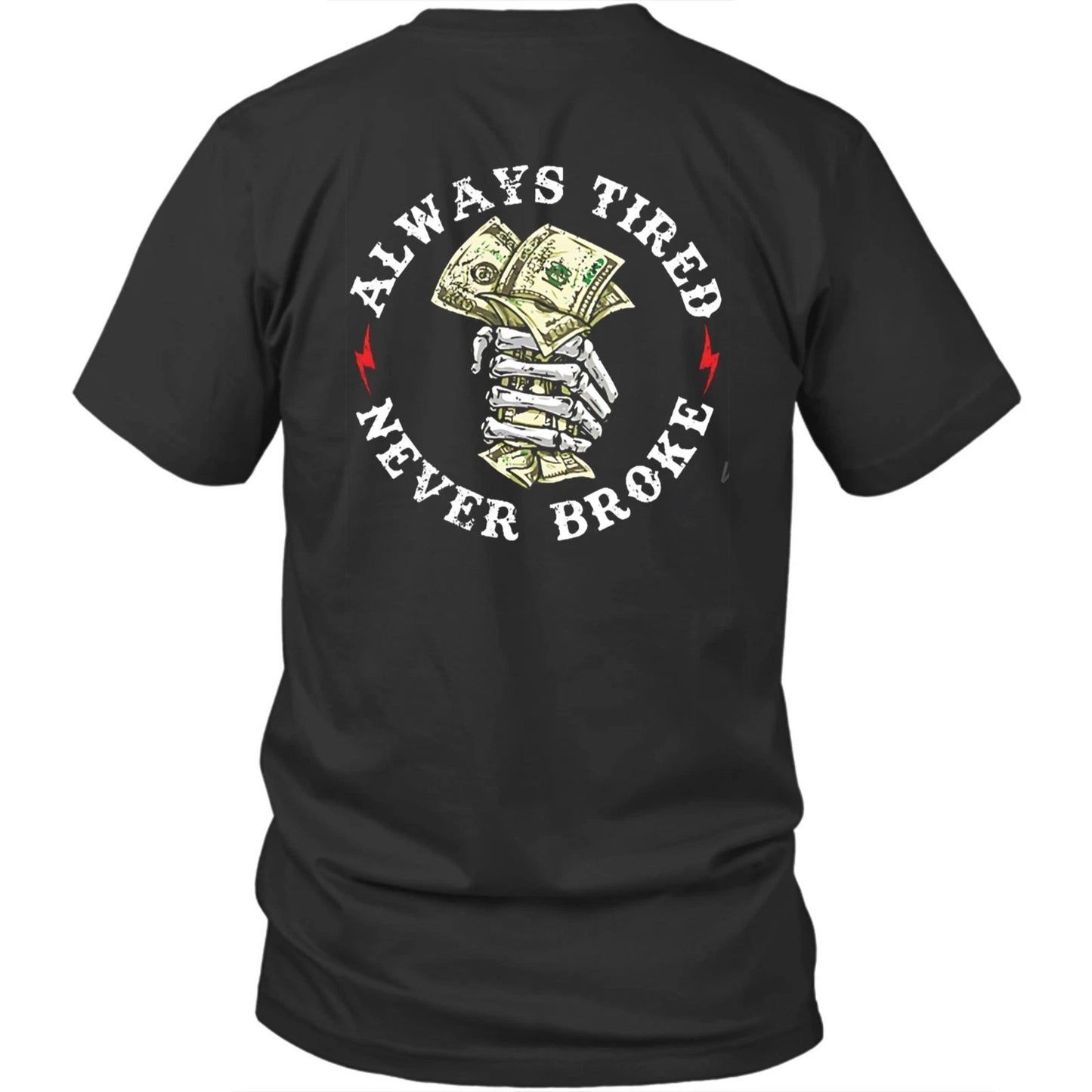 Printed On Back Always Tired Never Broke Unisex Shirt Gift