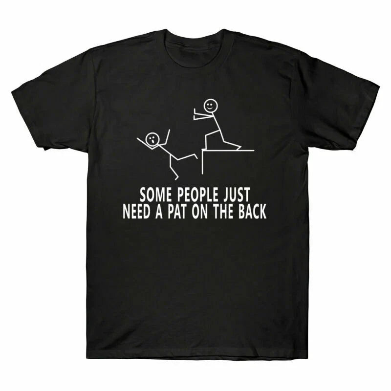 A The On Some T-Shirt People Tee Need Pat Funny Novelty Sarcastic Men's Back New
