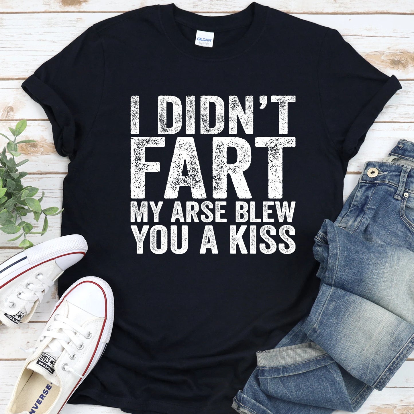 I Didn't Fart T-Shirt My Arse Blew You A Kiss Funny Qoute Men & Women Gift Shirt