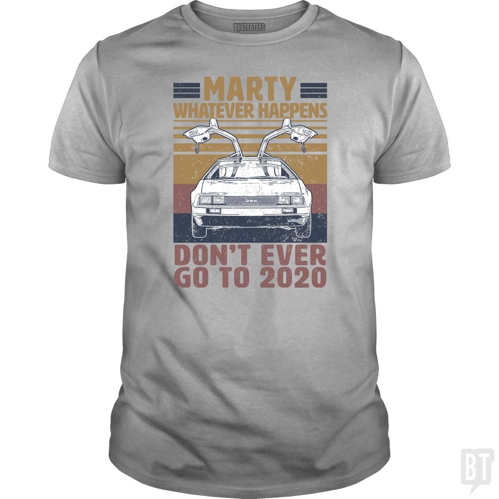 Marty Don't Ever Go To 2020