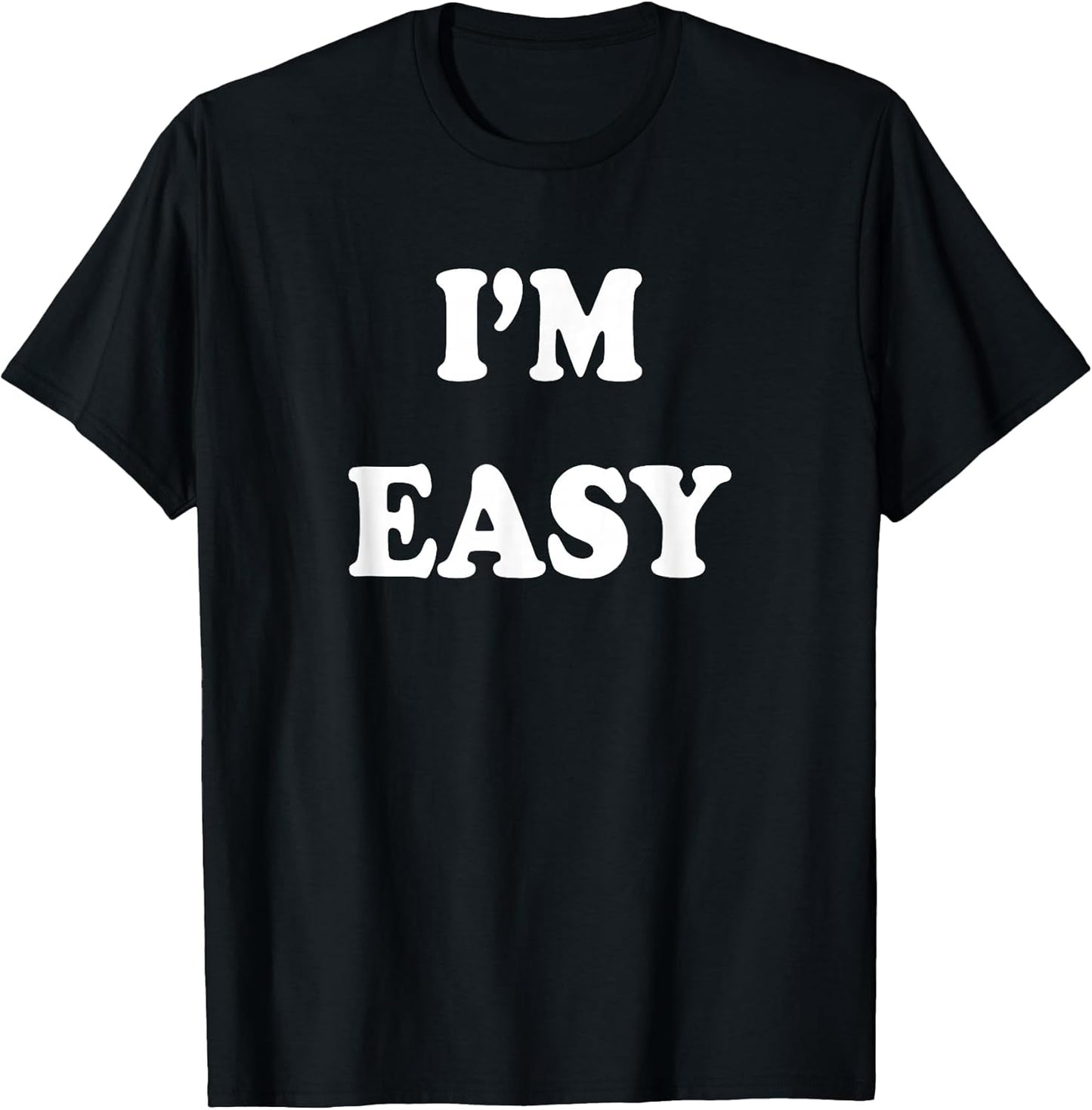 I'm Easy Funny Tee