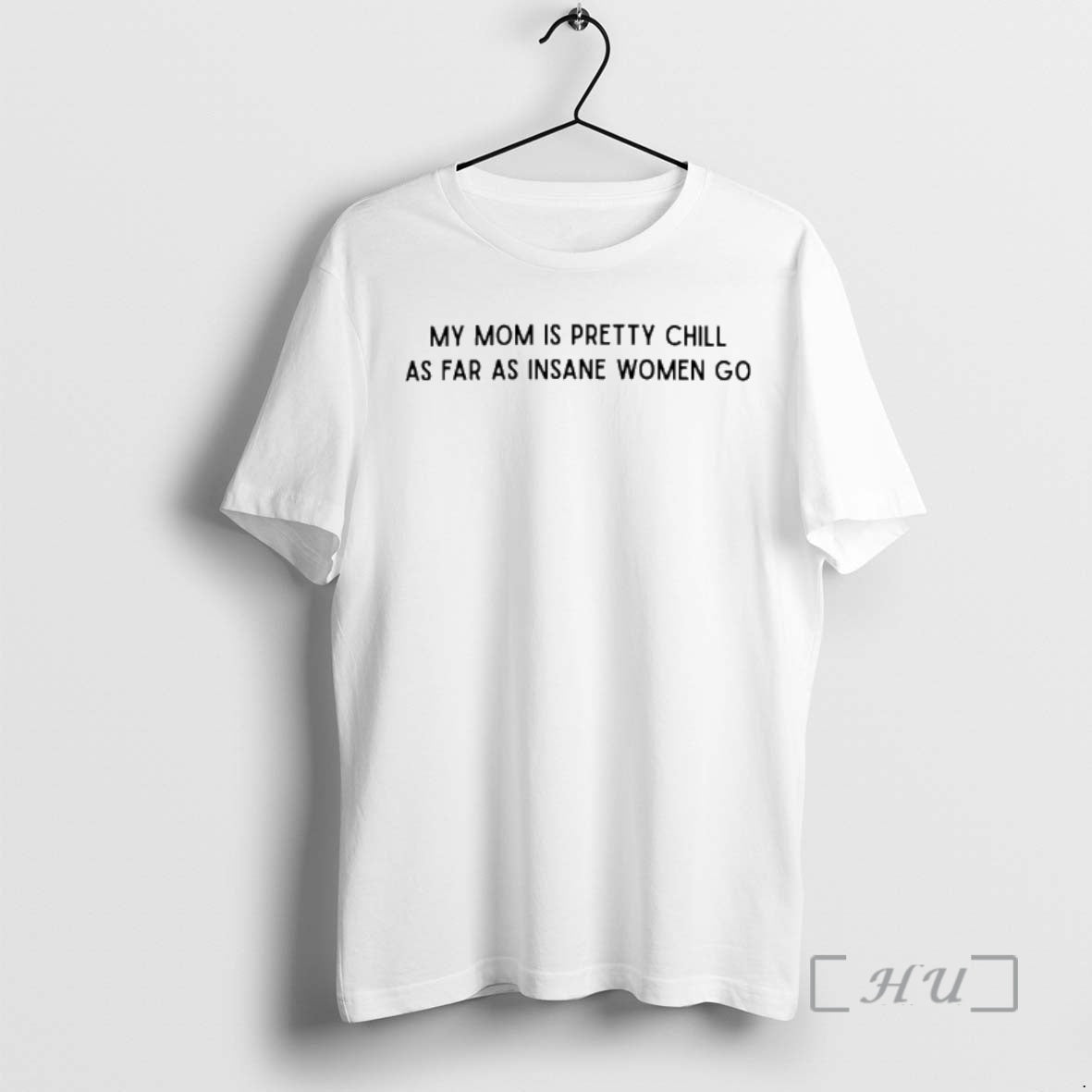 Officials My Mom Is Pretty Chill As Far As Insane Women Go Premium T Shirts
