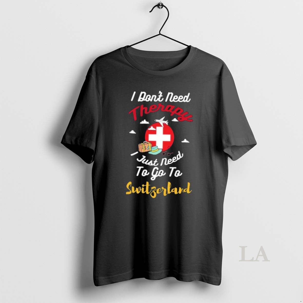 Original I Dont Need Therapy I Just Need To Go To Switzerland