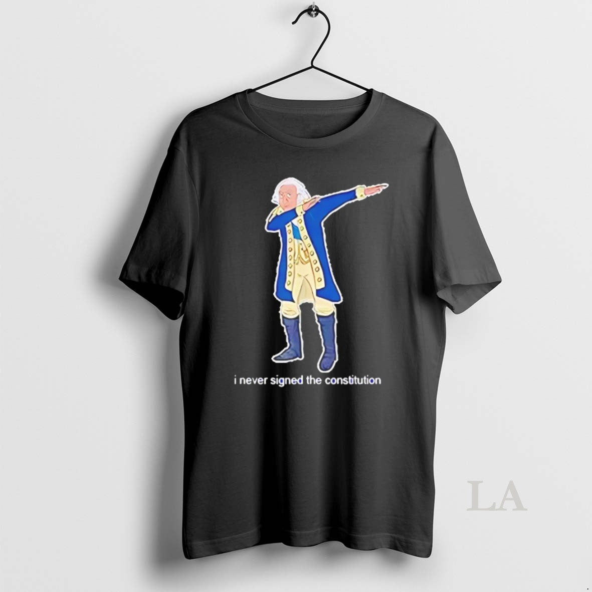 Original I Never Signed The Constitution George Washington