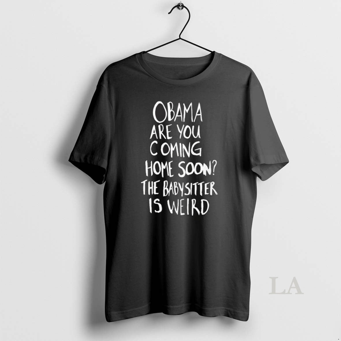 Original Obama Are You Coming Home Soon The Babysitter Is Weird T Men
