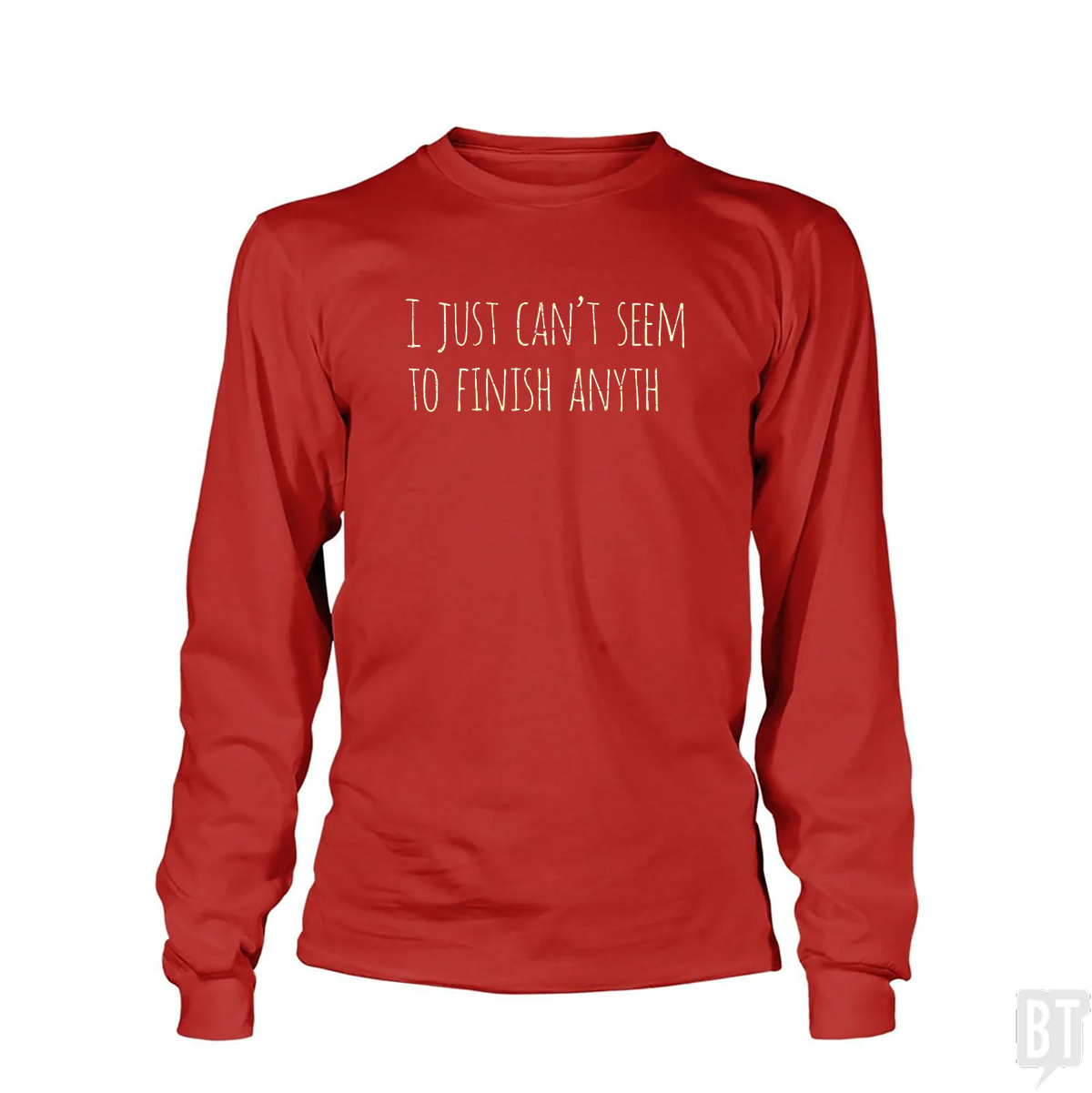 Can't Finish Anyth Long Sleeve