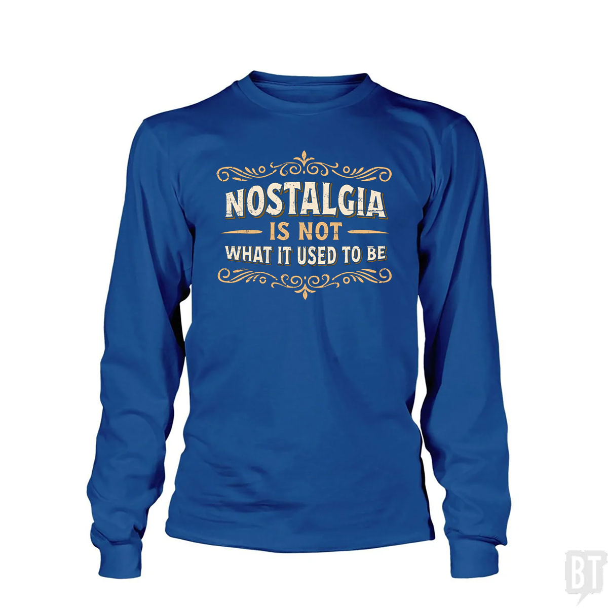 Nostalgia Is Not What It Used To Be Long Sleeve