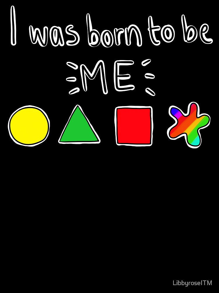 I was born to be me by LibbyroseITM