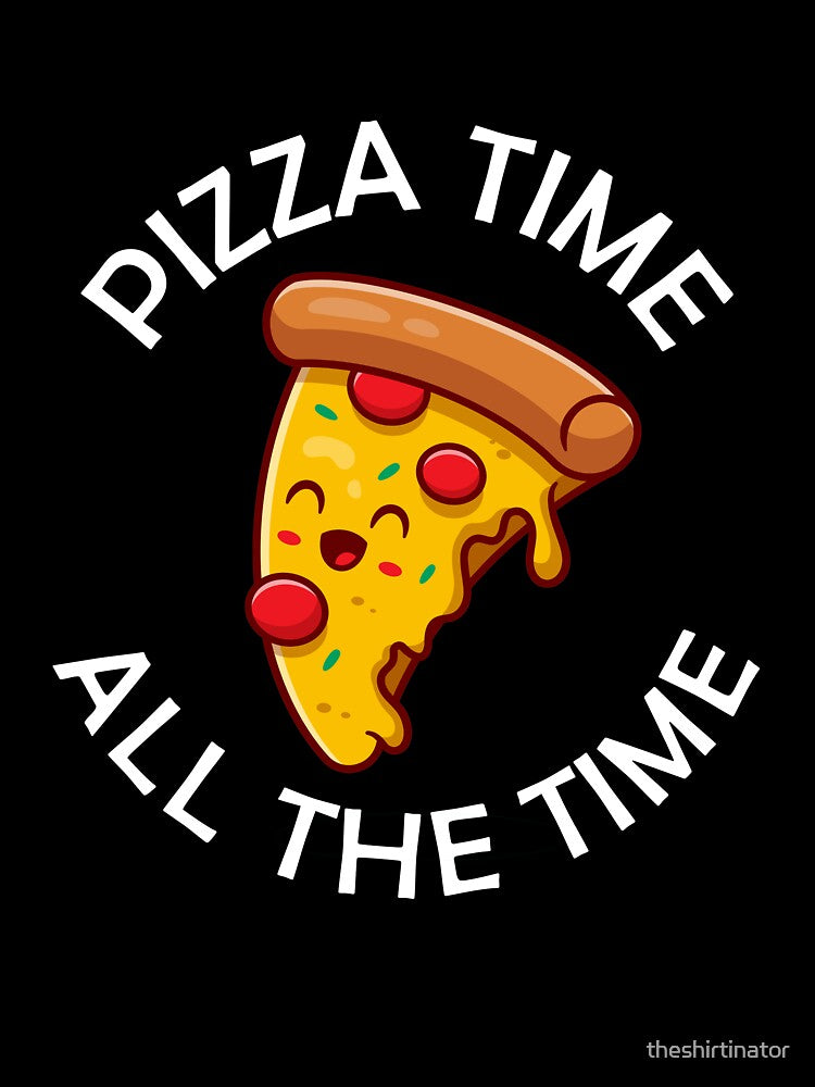 Pizza Time All The Time Funny Pizza Quote by theshirtinator