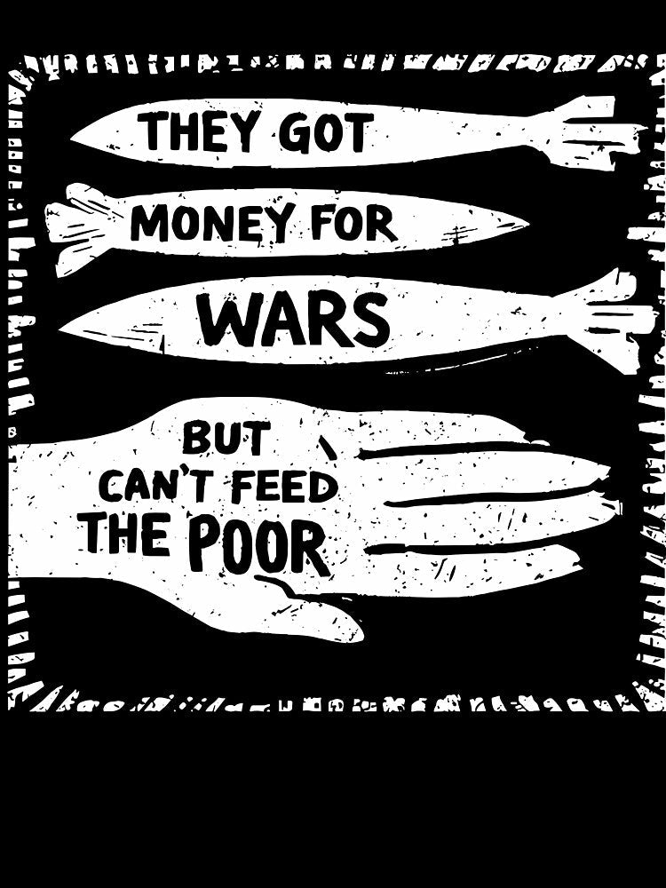 They Got Money For Wars But Can't Feed The Poor Slogan Quote by najaks