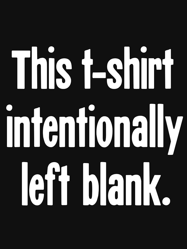 This T-Shirt Intentionally Left Blank by Good-Looking Corpse