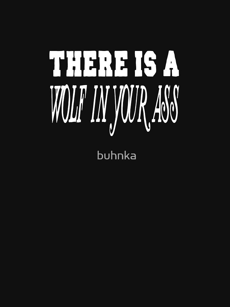 There is a wolf in your ass by buhnka