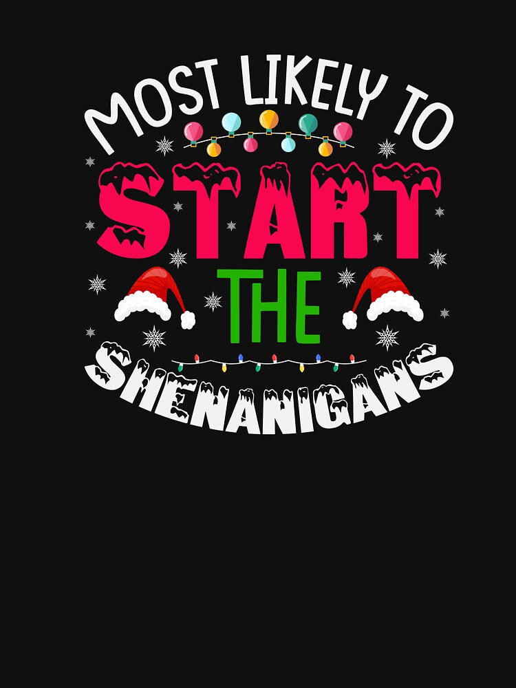 MOST LIKELY TO START THE SHENANIGANS NOVELTY CHRISTMAS by AllThatIsWelsh