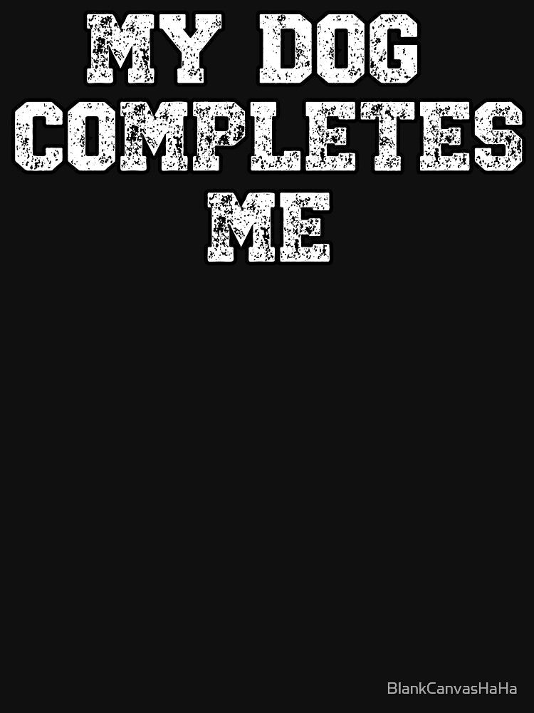 My Dog Completes Me Retro-Style Tee for Dog Lovers by BlankCanvasHaHa