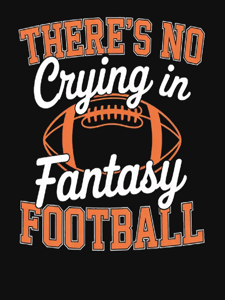 There's No Crying In Fantasy Football Sport Lover by SignaturalGen