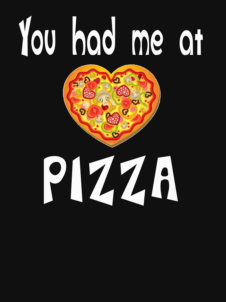 You Had Me At Pizza Shirt Funny Food Design by PopsTees