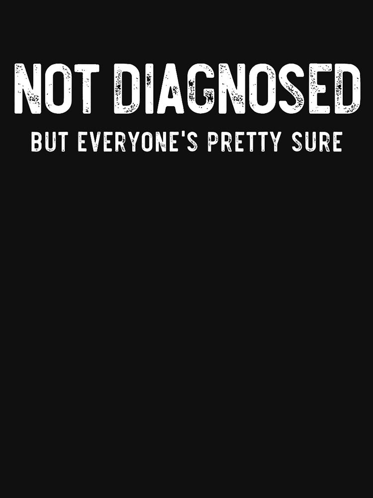 Undiagnosed But Im Pretty Sure by JamesDriggers